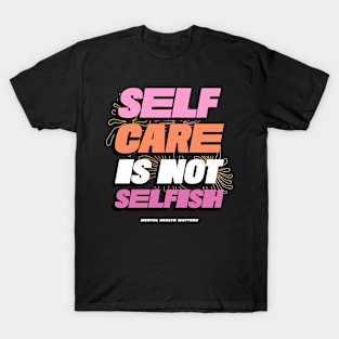 Self Care is Not Selfish T-Shirt